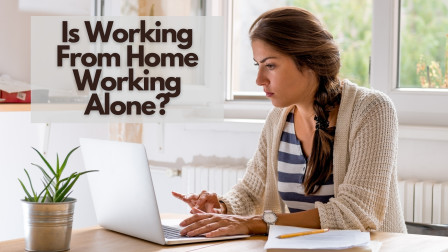Is Working from Home, Working Alone?